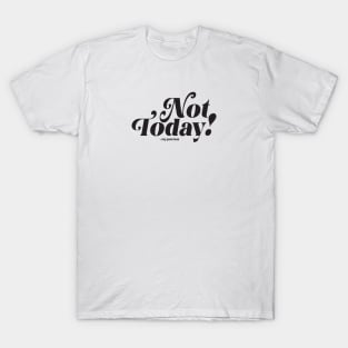 Not Today (black) T-Shirt